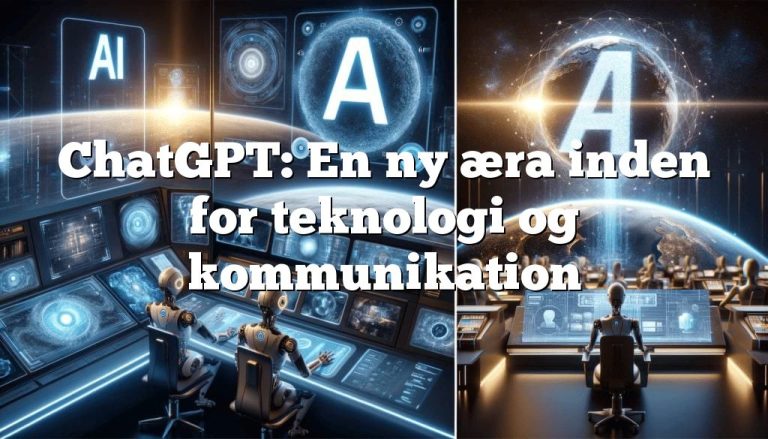 chatgpt en ny æra inden for teknologi og kommunikation ChatGPT: En ny æra inden for teknologi og kommunikation