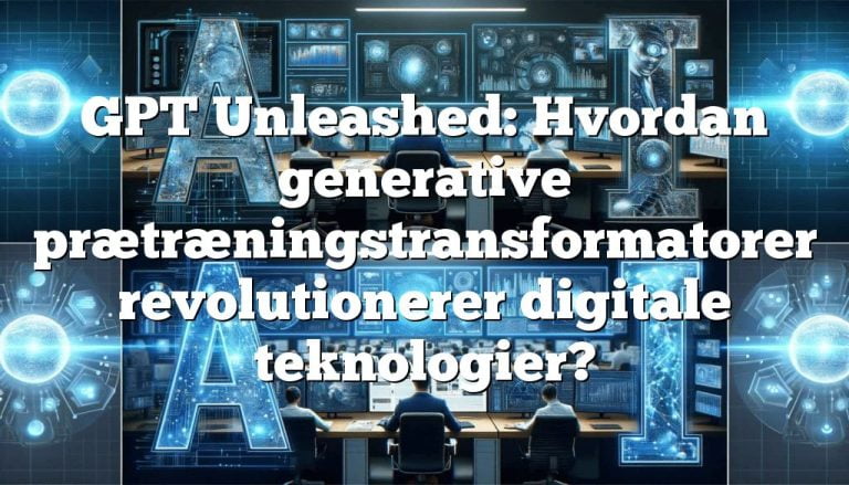 gpt unleashed hvordan generative prætræningstransformatorer revolutionerer digitale teknologier1 GPT Unleashed: Hvordan generative prætræningstransformatorer revolutionerer digitale teknologier?