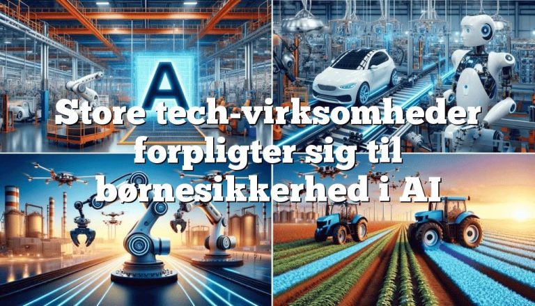store tech virksomheder forpligter sig til børnesikkerhed i ai Store tech-virksomheder forpligter sig til børnesikkerhed i AI