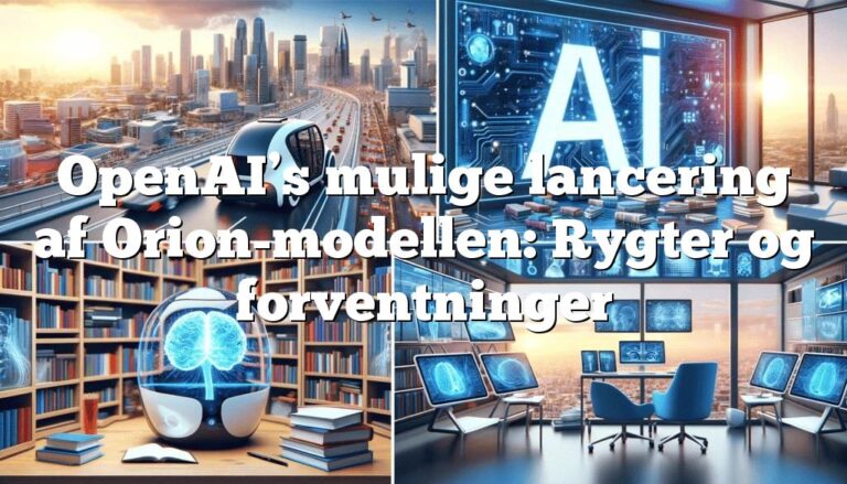 openais mulige lancering af orion modellen rygter og forventninger OpenAI’s mulige lancering af Orion-modellen: Rygter og forventninger
