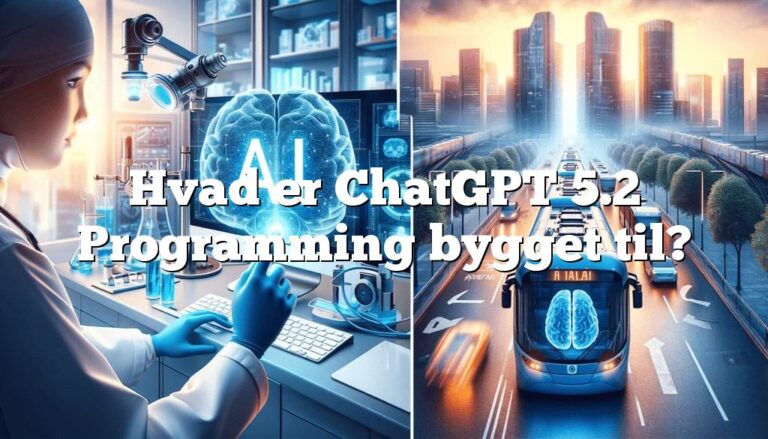 hvad er chatgpt 5.2 programming bygget til Hvad er ChatGPT 5.2 Programming bygget til?